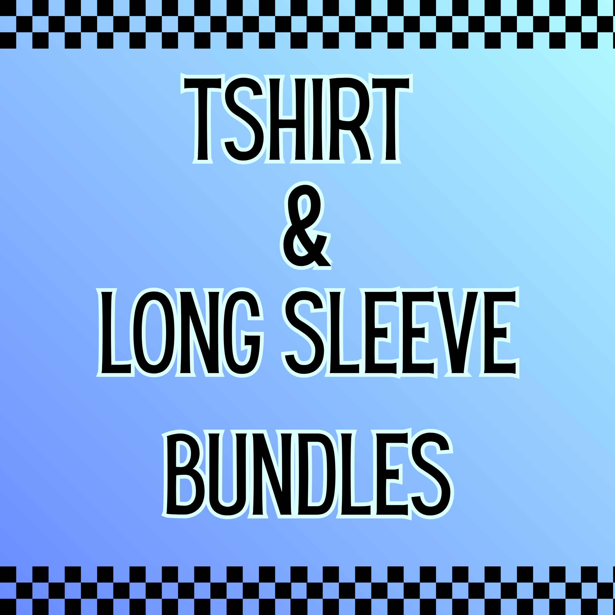 Tshirt and Long Sleeve Bundles